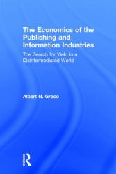 The Economics of the Publishing and Information Industries : The Search for Yield in a Disintermediated World