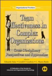 Team Effectiveness in Complex Organizations : Cross-Disciplinary Perspectives and Approaches