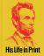 Abraham Lincoln : His Life in Print: from the Americana Collection of David M. Rubenstein