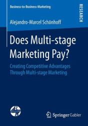 Does Multi-Stage Marketing Pay? : Creating Competitive Advantages Through Multi-Stage Marketing