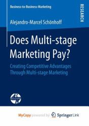 Does Multi-Stage Marketing Pay? : Creating Competitive Advantages Through Multi-Stage Marketing