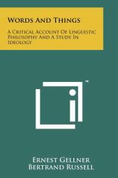 Words and Things : A Critical Account of Linguistic Philosophy and a Study in Ideology