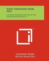 Four Thousand Years Ago : A World Panorama of Life in the Second Millennium B. C.