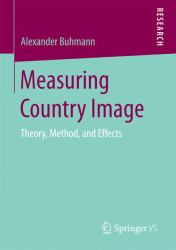 Measuring Country Image : Theory, Method, and Effects