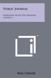 Public Journal : Marginal Notes on Wartime America