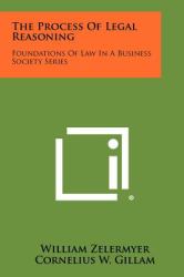 The Process of Legal Reasoning : Foundations of Law in a Business Society Series