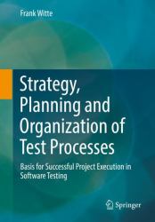 Strategy, Planning and Organization of Test Processes : Basis for Successful Project Execution in Software Testing