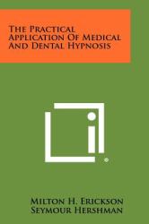 The Practical Application of Medical and Dental Hypnosis