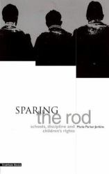 Sparing the Rod : Schools, Discipline and Children's Rights