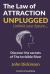 The Law of ATTRACTION UNPLUGGED : Discover the Secrets of the River and Take Charge of Your Destiny...