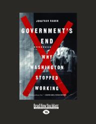 Government's End : Why Washington Stopped Working