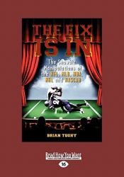 The Fix Is In : The Showbiz Manipulations of the NFL, MLB, NBA, NHL and NASCAR (Large Print 16pt)