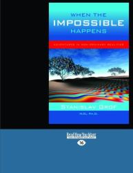 When the Impossible Happens : Adventures in Non-Ordinary Realities