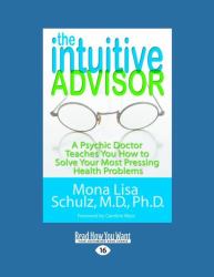 The Intuitive Advisor : A Psychic Doctor Teaches You How to Solve Your Most Pressing Health Problems