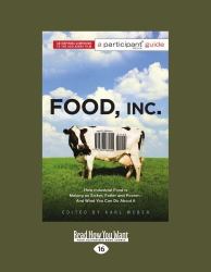 Food, Inc : How Industrial Food Is Making Us Sicker, Fatter, and Poorer-And What You Can Do about It