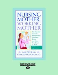 Nursing Mother, Working Mother : The Essential Guide to Breastfeeding Your Baby Before and after You Return to Work