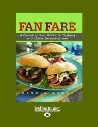 Fan Fare : A Playbook of Great Recipes for Tailgating or Watching the Game at Home