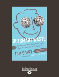 Outsmart Waste : The Modern Idea of Garbage and How to Think Our Way Out of It