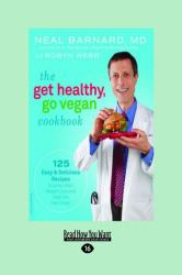 The Get Healthy, Go Vegan Cookbook : 125 Easy and Delicious Recipes to Jump-Start Weight Loss and Help You Feel Great