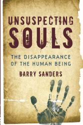 Unsuspecting Souls : The Disappearance of the Human Being