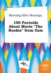 Morning after Musings, 100 Factoids about Movie the Rookie From 5am