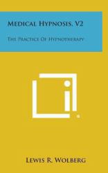 Medical Hypnosis, V2 : The Practice of Hypnotherapy