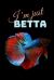 I'm Just Betta : Funny Betta Fish Gift Small Notebook (6 X 9 )