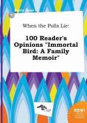 When the Polls Lie : 100 Reader's Opinions Immortal Bird