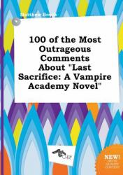 100 of the Most Outrageous Comments about Last Sacrifice : A Vampire Academy Novel