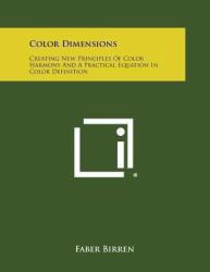 Color Dimensions : Creating New Principles of Color Harmony and a Practical Equation in Color Definition