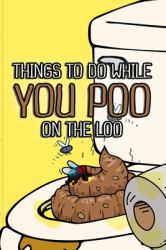 Things to Do While You Poo on the Loo : Funny Poop Activity Books Gag Gifts for Adults Men Women