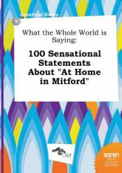 What the Whole World Is Saying : 100 Sensational Statements about at Home in Mitford