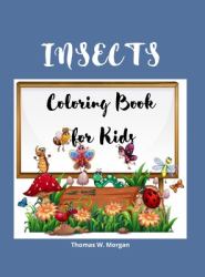 Insects Coloring Book for Kids : A Funny Coloring and Activity Book for Kids Ages 4-10 with Bugs and Other Insects a Unique Collection of Coloring Pages with Variety of Insects