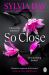 So Close : The Unmissable New Novel from Multimillion International Bestselling Author Sylv Ia Day