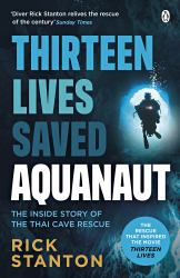 Aquanaut : A Life Beneath the Surface - the Inside Story of the Thai Cave Rescue