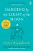 Dancing by the Light of the Moon : A Collection of Poetry to Last a Lifetime