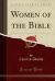 Women of the Bible (Classic Reprint)