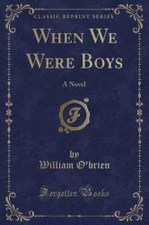 When We Were Boys : A Novel (Classic Reprint)