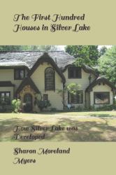 The First Hundred Houses in Silver Lake : And How Silver Lake Was Developed