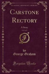 Carstone Rectory, Vol. 3 Of 3 : A Story (Classic Reprint)