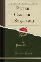 Peter Carter, 1825-1900 (Classic Reprint)