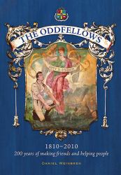 The Oddfellows, 1810-2010 : 200 Years of Making Friends and Helping People