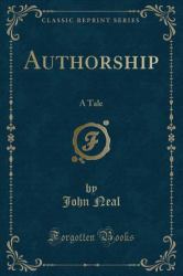 Authorship : A Tale (Classic Reprint)