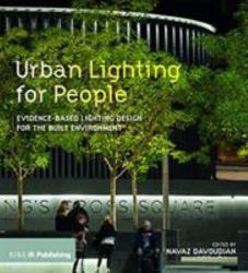 Urban Lighting for People : Evidence-Based Lighting Design for the Built Environment