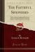 The Faithful Shepherd : Wholy in a Manner Transposed, and Made Anew, and Very Much Inlarged Both with Precepts and Examples, to Further Young Divines in the Studie of Divinitie, with the Sheperds Practise in the End (Classic Reprint)