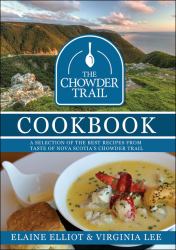 The Chowder Trail Cookbook : A Selection of the Best Recipes from Taste of Nova Scotia's Chowder Trail