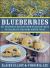 Blueberries : 40+ Delicious Recipes from Canadian Chefs to Celebrate This Homegrown Treat