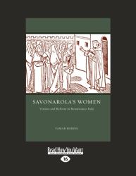 Savonarola's Women : Visions and Reform in Renaissance Italy