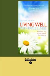 Living Well with Pain and Illness : The Mindful Way to Free Yourself from Suffering