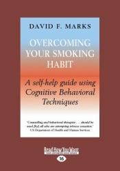 Overcoming Your Smoking Habit : A Self-Help Guide Using Cognitive Behavioral Techniques (Large Print 16pt)